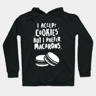 I Accept Cookies But I Prefer Macarons Hoodie